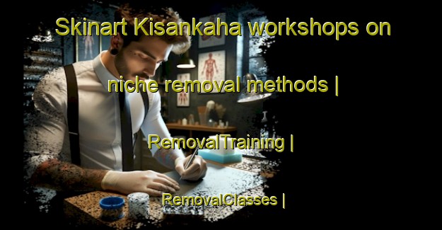 Skinart Kisankaha workshops on niche removal methods | RemovalTraining | RemovalClasses | SkinartTraining-Côte d Ivoire